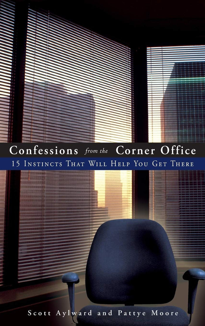 Confessions From The Corner Office: 15 Instincts That Will Help You Get There Hardcover