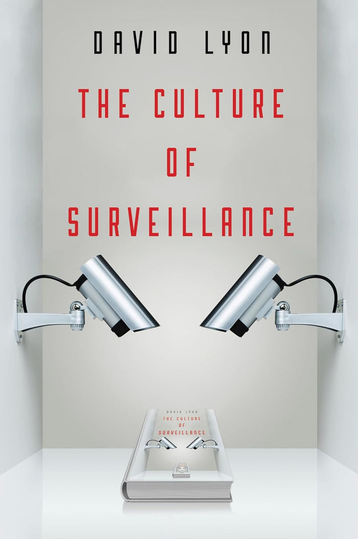 The Culture of Surveillance: Watching As A Way of Life Hardcover
