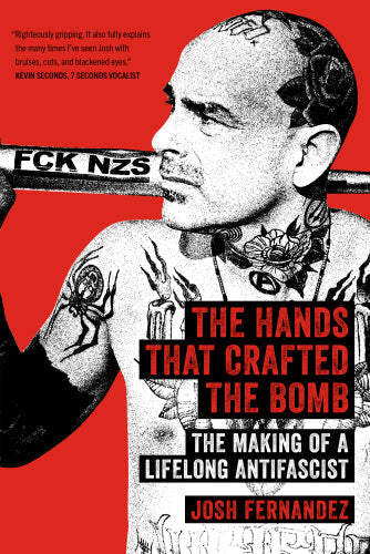 The Hands That Crafted the Bomb: The Making of a Lifelong Antifascist – Josh Fernandez