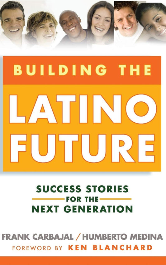 Building The Latino Future: Success Stories For The Next Generation Hardcover