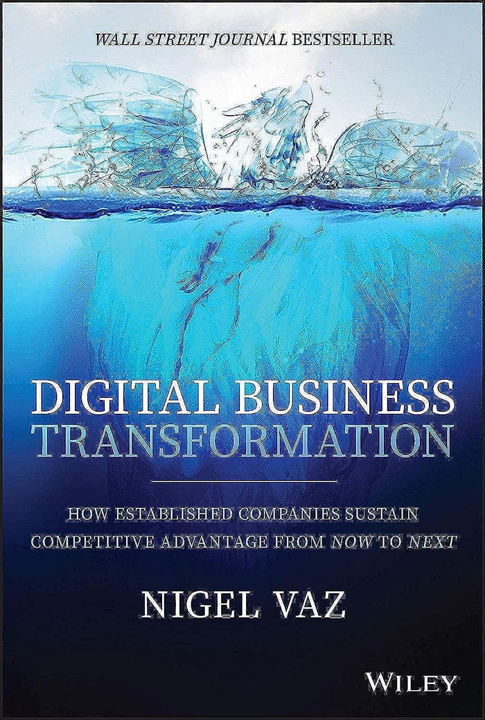 Digital Business Transformation: How Established Companies Sustain Competitive Advantage From Now To Next Hardcover
