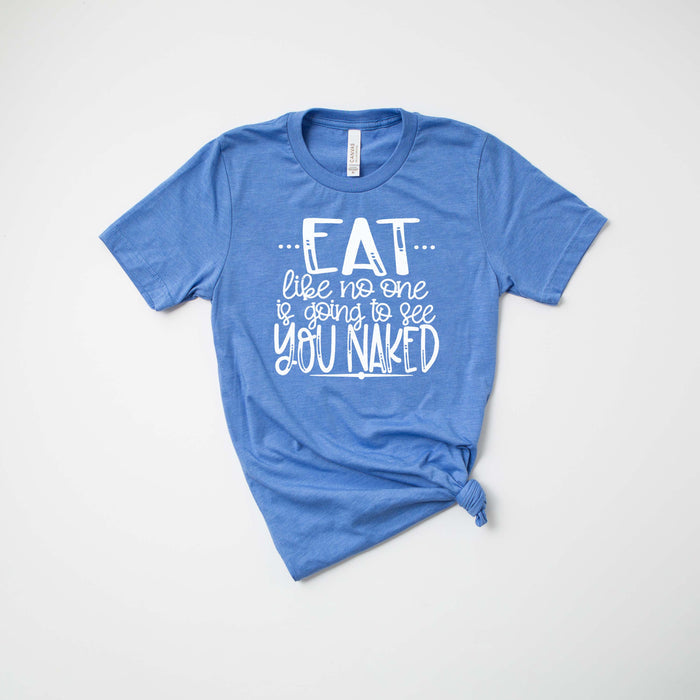 "Eat Like No One Is Going To See You Naked" Thanksgiving T-Shirt