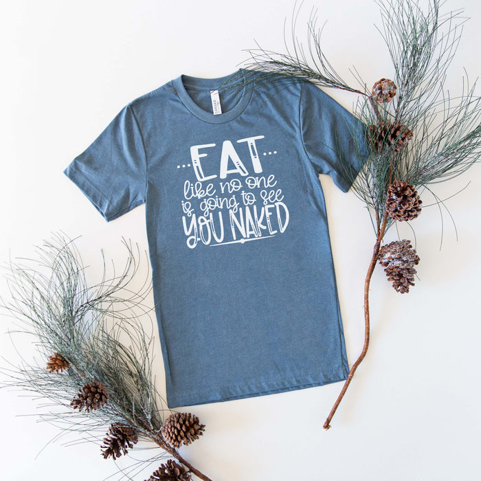"Eat Like No One Is Going To See You Naked" Thanksgiving T-Shirt