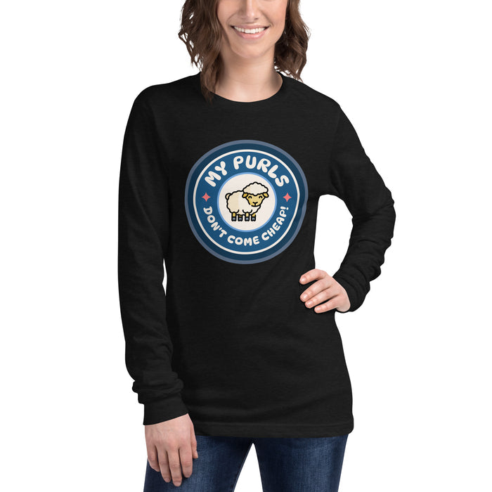 My Purls Don't Come Cheap - Unisex Long Sleeve Tee