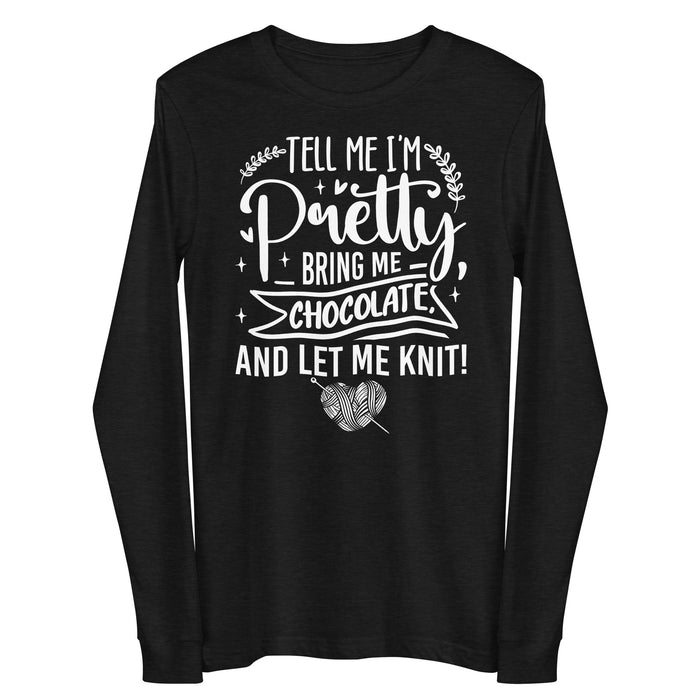 Tell Me I'm Pretty - Unisex Long Sleeve Tee