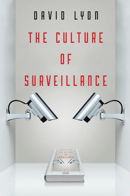 The Culture of Surveillance: Watching As A Way of Life Hardcover