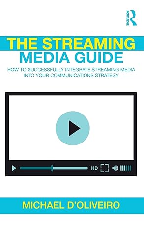 The Streaming Media Guide: How To Successfully Integrate Streaming Media Into Your Communications Strategy