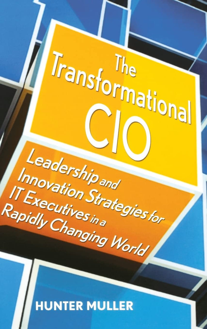 The Transformational CIO: Leadership And Innovation Strategies For IT Executives In A Rapidly Changing World Hardcover