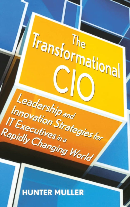 The Transformational CIO: Leadership And Innovation Strategies For IT Executives In A Rapidly Changing World Hardcover