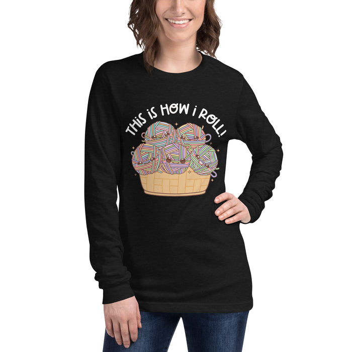 This Is How I Roll - Unisex Long Sleeve Tee