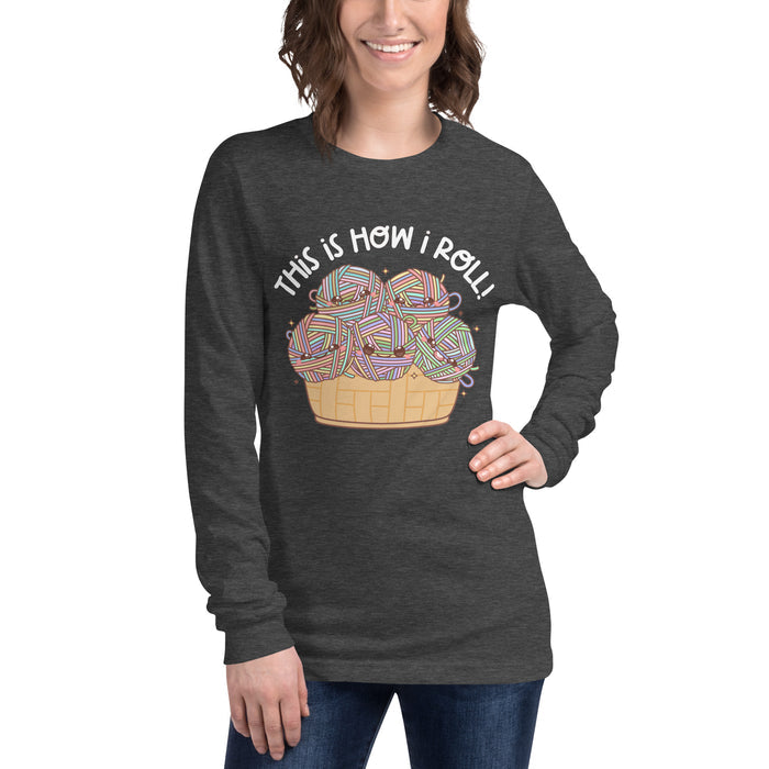 This Is How I Roll - Unisex Long Sleeve Tee