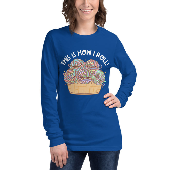 This Is How I Roll - Unisex Long Sleeve Tee
