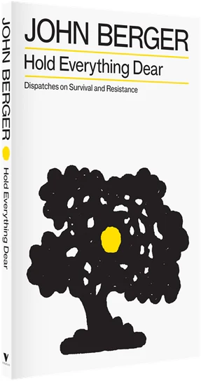 View large Hold Everything Dear: Dispatches on Survival and Resistance – John Berger